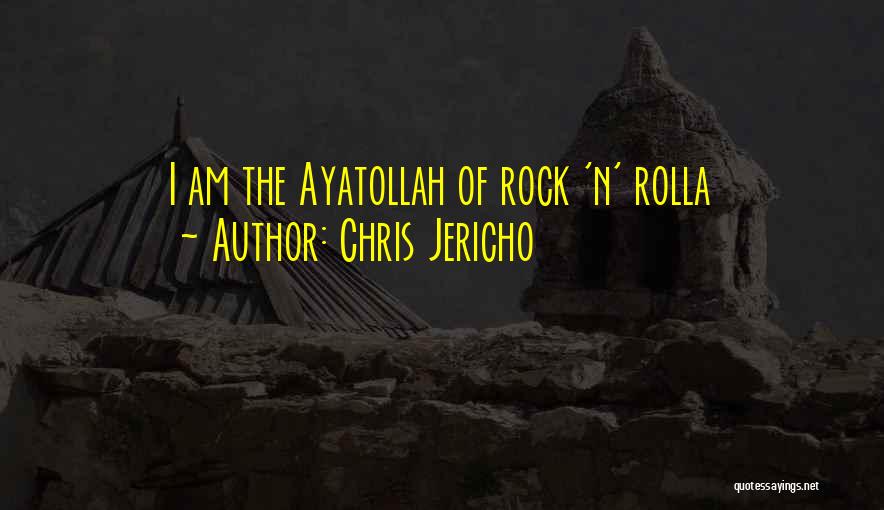Chris Jericho Quotes: I Am The Ayatollah Of Rock 'n' Rolla