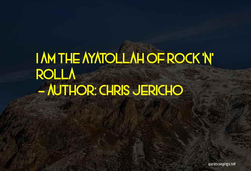 Chris Jericho Quotes: I Am The Ayatollah Of Rock 'n' Rolla
