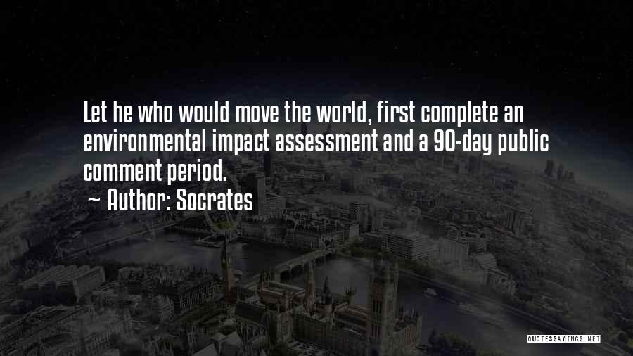 Socrates Quotes: Let He Who Would Move The World, First Complete An Environmental Impact Assessment And A 90-day Public Comment Period.