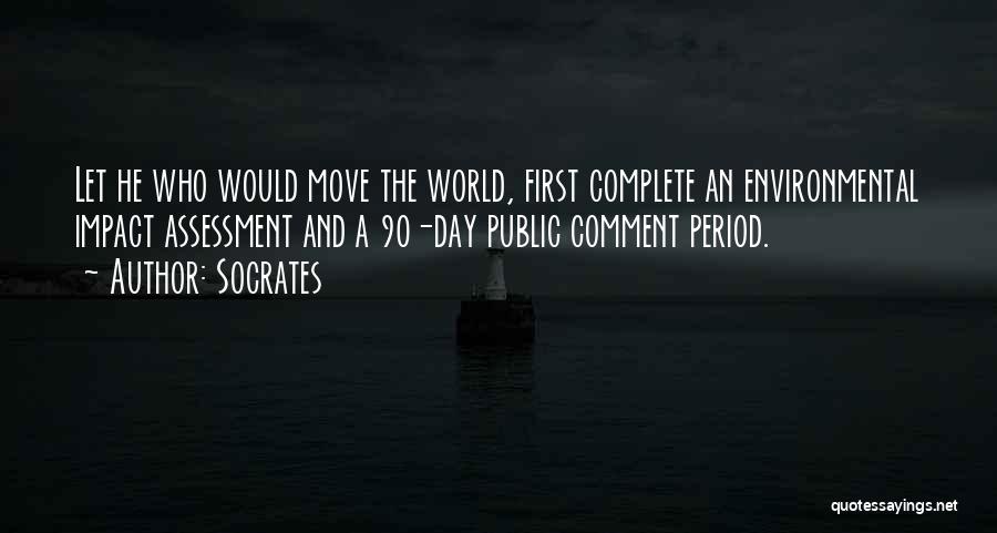 Socrates Quotes: Let He Who Would Move The World, First Complete An Environmental Impact Assessment And A 90-day Public Comment Period.