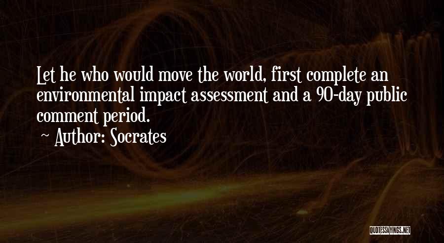 Socrates Quotes: Let He Who Would Move The World, First Complete An Environmental Impact Assessment And A 90-day Public Comment Period.