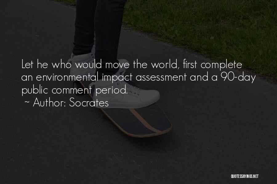 Socrates Quotes: Let He Who Would Move The World, First Complete An Environmental Impact Assessment And A 90-day Public Comment Period.