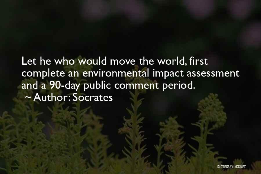Socrates Quotes: Let He Who Would Move The World, First Complete An Environmental Impact Assessment And A 90-day Public Comment Period.