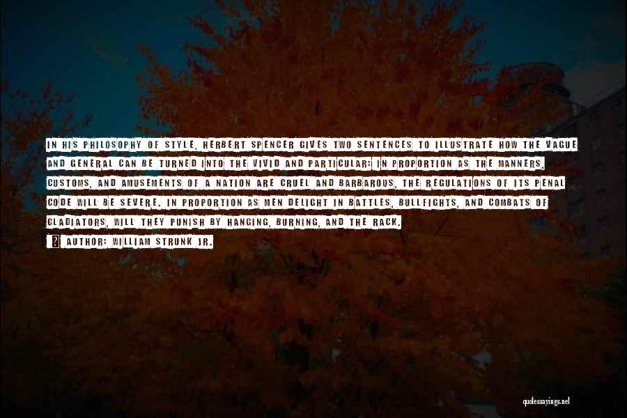 William Strunk Jr. Quotes: In His Philosophy Of Style, Herbert Spencer Gives Two Sentences To Illustrate How The Vague And General Can Be Turned