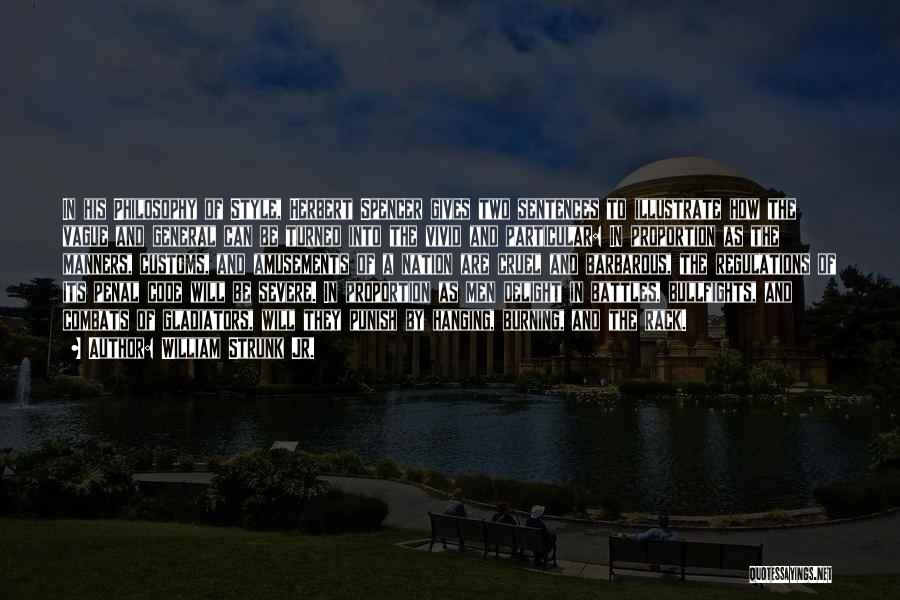 William Strunk Jr. Quotes: In His Philosophy Of Style, Herbert Spencer Gives Two Sentences To Illustrate How The Vague And General Can Be Turned
