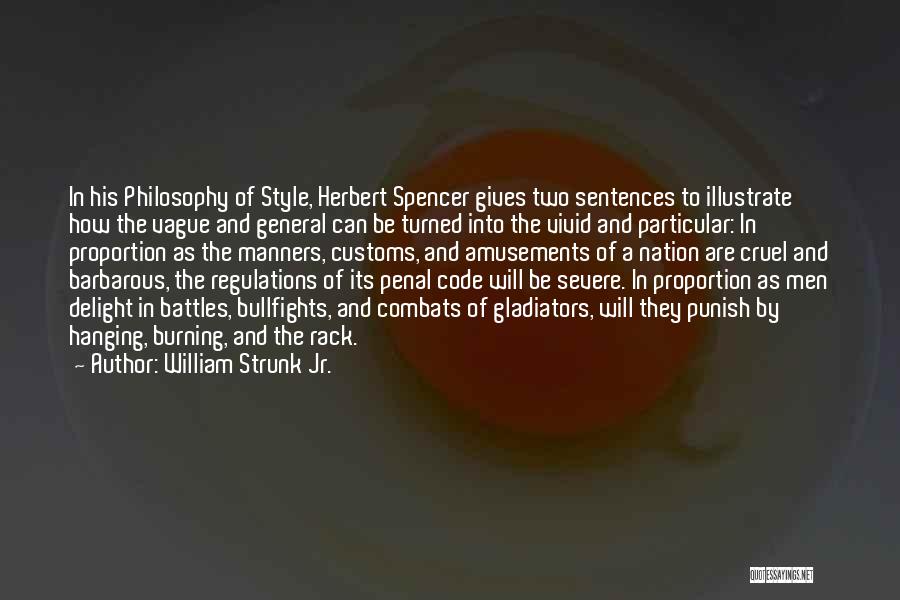 William Strunk Jr. Quotes: In His Philosophy Of Style, Herbert Spencer Gives Two Sentences To Illustrate How The Vague And General Can Be Turned