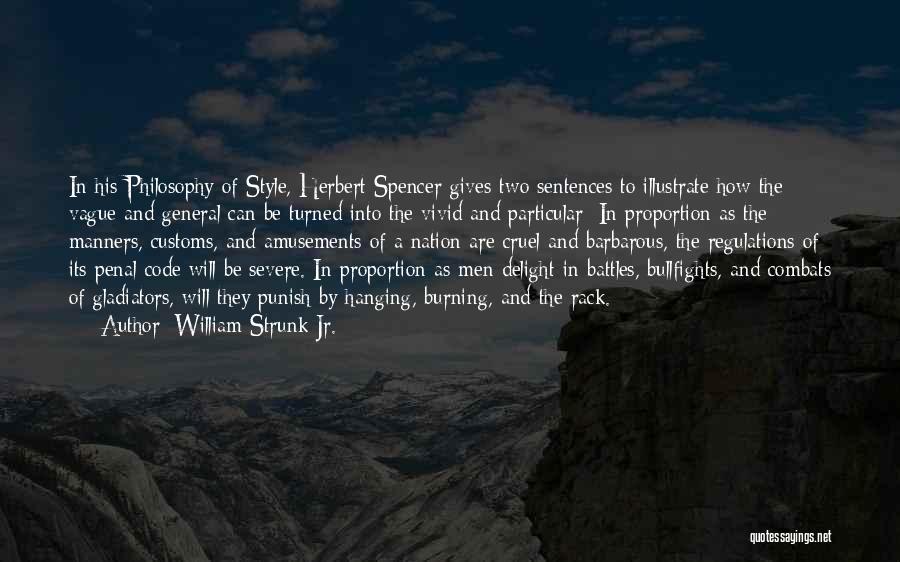 William Strunk Jr. Quotes: In His Philosophy Of Style, Herbert Spencer Gives Two Sentences To Illustrate How The Vague And General Can Be Turned