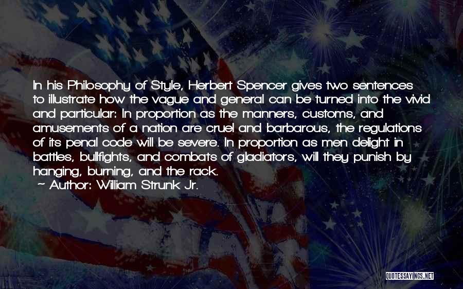 William Strunk Jr. Quotes: In His Philosophy Of Style, Herbert Spencer Gives Two Sentences To Illustrate How The Vague And General Can Be Turned