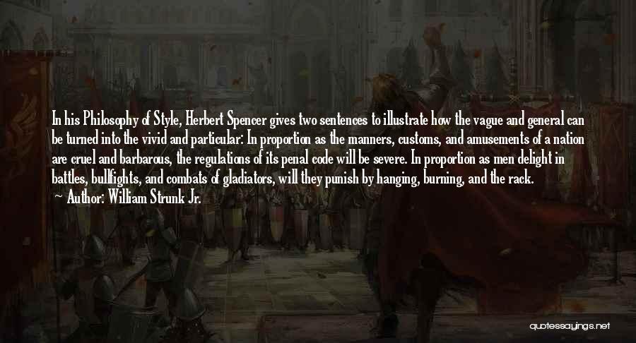 William Strunk Jr. Quotes: In His Philosophy Of Style, Herbert Spencer Gives Two Sentences To Illustrate How The Vague And General Can Be Turned