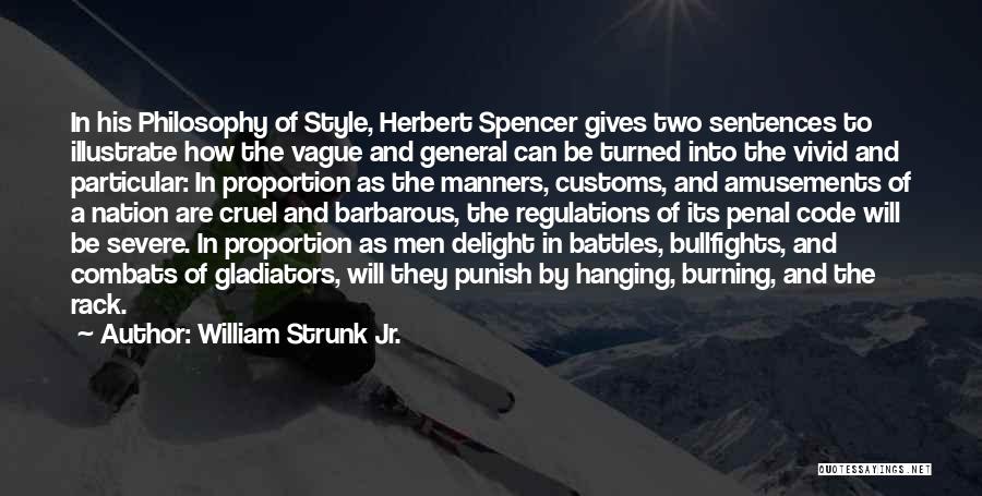 William Strunk Jr. Quotes: In His Philosophy Of Style, Herbert Spencer Gives Two Sentences To Illustrate How The Vague And General Can Be Turned