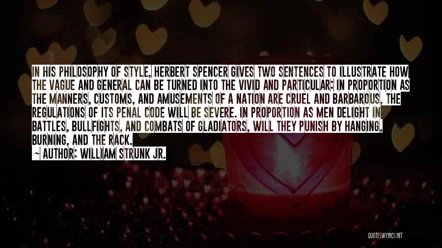 William Strunk Jr. Quotes: In His Philosophy Of Style, Herbert Spencer Gives Two Sentences To Illustrate How The Vague And General Can Be Turned
