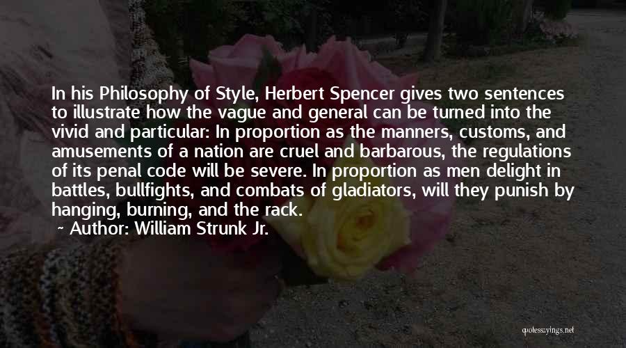 William Strunk Jr. Quotes: In His Philosophy Of Style, Herbert Spencer Gives Two Sentences To Illustrate How The Vague And General Can Be Turned