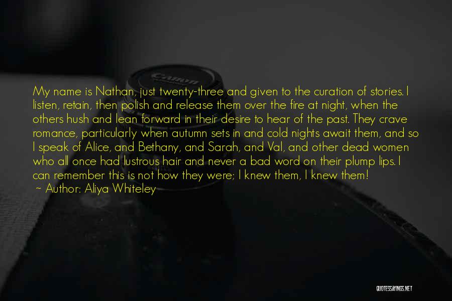 Aliya Whiteley Quotes: My Name Is Nathan, Just Twenty-three And Given To The Curation Of Stories. I Listen, Retain, Then Polish And Release