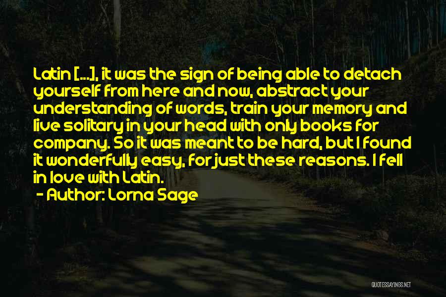 Lorna Sage Quotes: Latin [...], It Was The Sign Of Being Able To Detach Yourself From Here And Now, Abstract Your Understanding Of