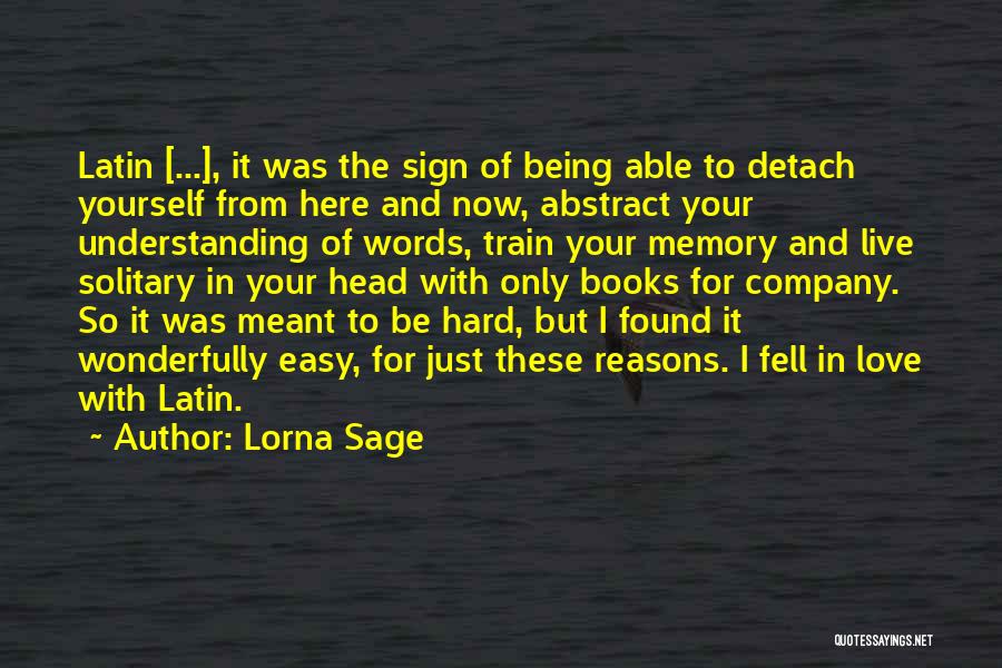 Lorna Sage Quotes: Latin [...], It Was The Sign Of Being Able To Detach Yourself From Here And Now, Abstract Your Understanding Of