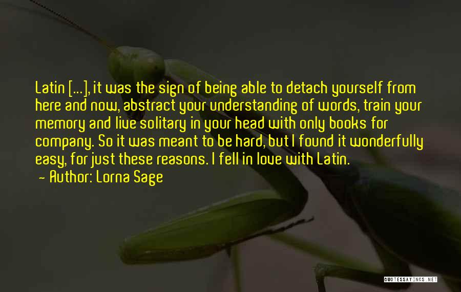 Lorna Sage Quotes: Latin [...], It Was The Sign Of Being Able To Detach Yourself From Here And Now, Abstract Your Understanding Of