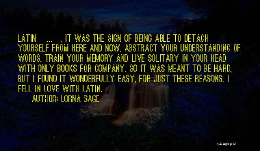 Lorna Sage Quotes: Latin [...], It Was The Sign Of Being Able To Detach Yourself From Here And Now, Abstract Your Understanding Of