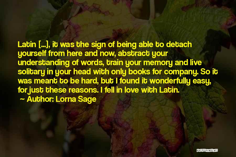 Lorna Sage Quotes: Latin [...], It Was The Sign Of Being Able To Detach Yourself From Here And Now, Abstract Your Understanding Of