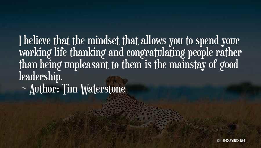 Tim Waterstone Quotes: I Believe That The Mindset That Allows You To Spend Your Working Life Thanking And Congratulating People Rather Than Being