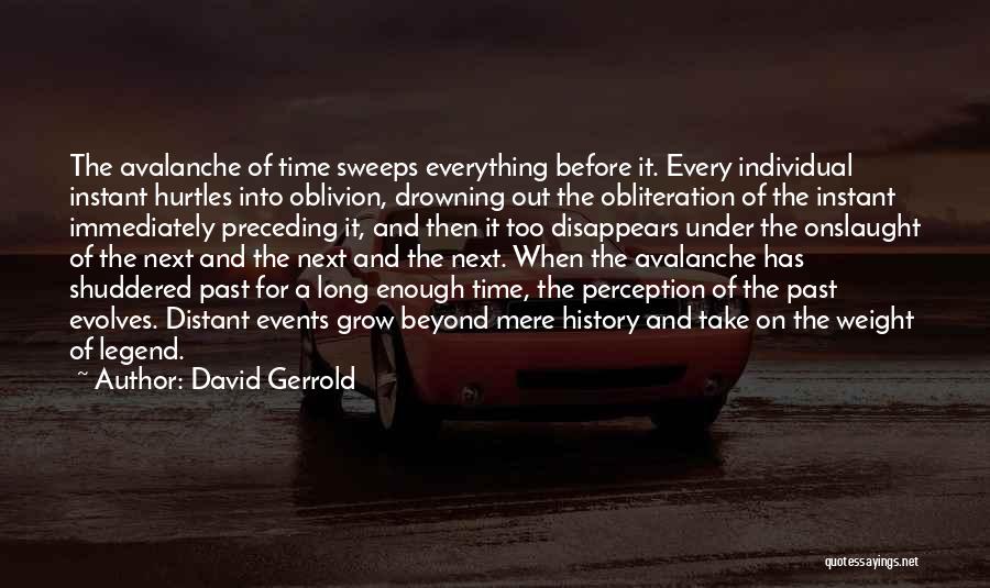 David Gerrold Quotes: The Avalanche Of Time Sweeps Everything Before It. Every Individual Instant Hurtles Into Oblivion, Drowning Out The Obliteration Of The