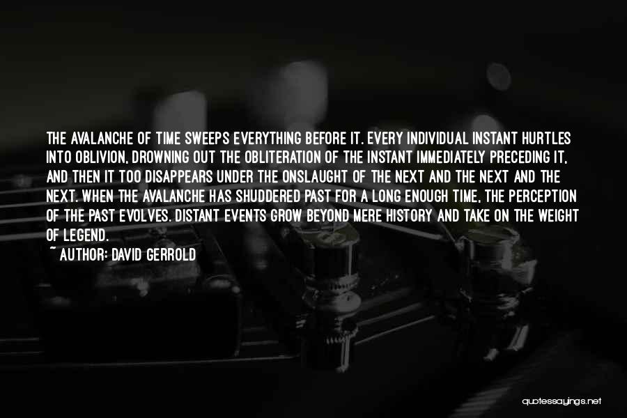 David Gerrold Quotes: The Avalanche Of Time Sweeps Everything Before It. Every Individual Instant Hurtles Into Oblivion, Drowning Out The Obliteration Of The