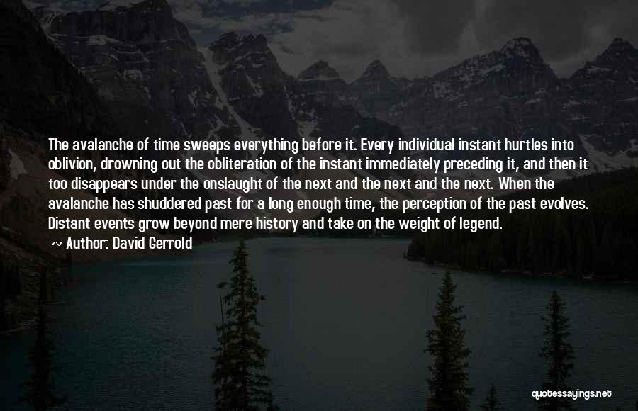 David Gerrold Quotes: The Avalanche Of Time Sweeps Everything Before It. Every Individual Instant Hurtles Into Oblivion, Drowning Out The Obliteration Of The