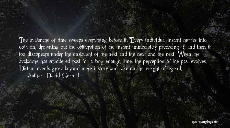 David Gerrold Quotes: The Avalanche Of Time Sweeps Everything Before It. Every Individual Instant Hurtles Into Oblivion, Drowning Out The Obliteration Of The