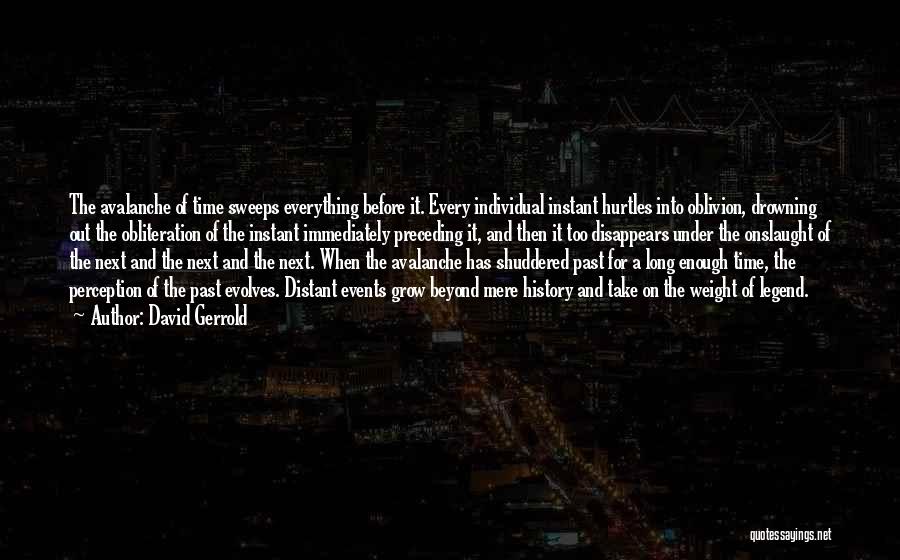 David Gerrold Quotes: The Avalanche Of Time Sweeps Everything Before It. Every Individual Instant Hurtles Into Oblivion, Drowning Out The Obliteration Of The