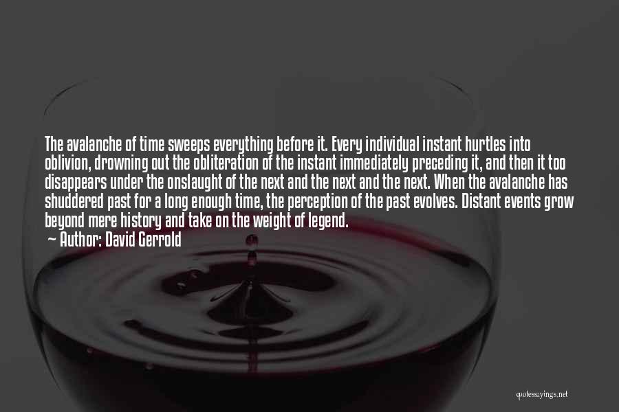 David Gerrold Quotes: The Avalanche Of Time Sweeps Everything Before It. Every Individual Instant Hurtles Into Oblivion, Drowning Out The Obliteration Of The