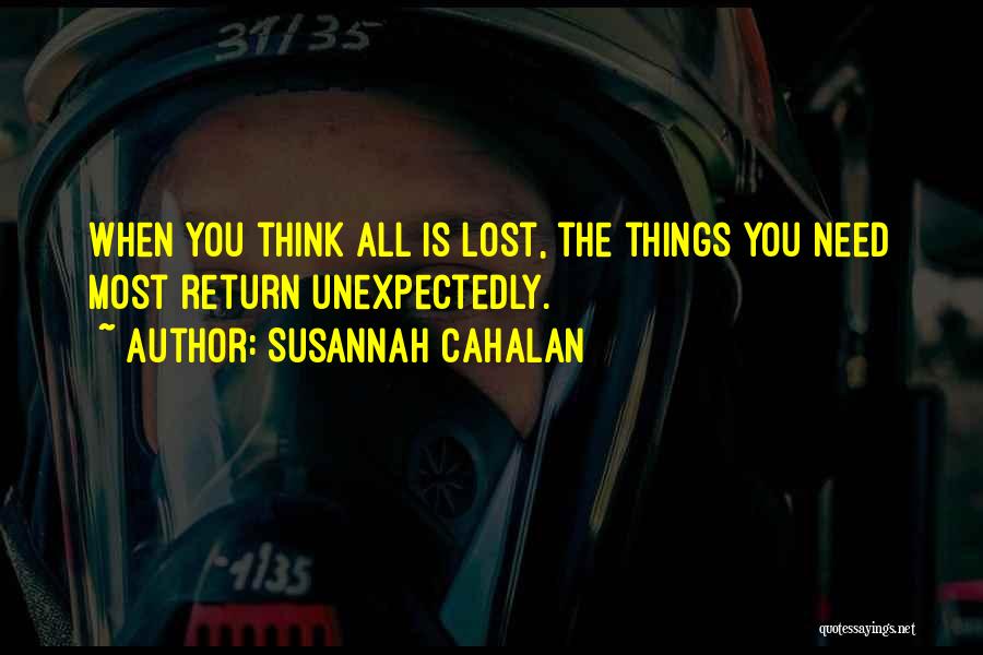 Susannah Cahalan Quotes: When You Think All Is Lost, The Things You Need Most Return Unexpectedly.
