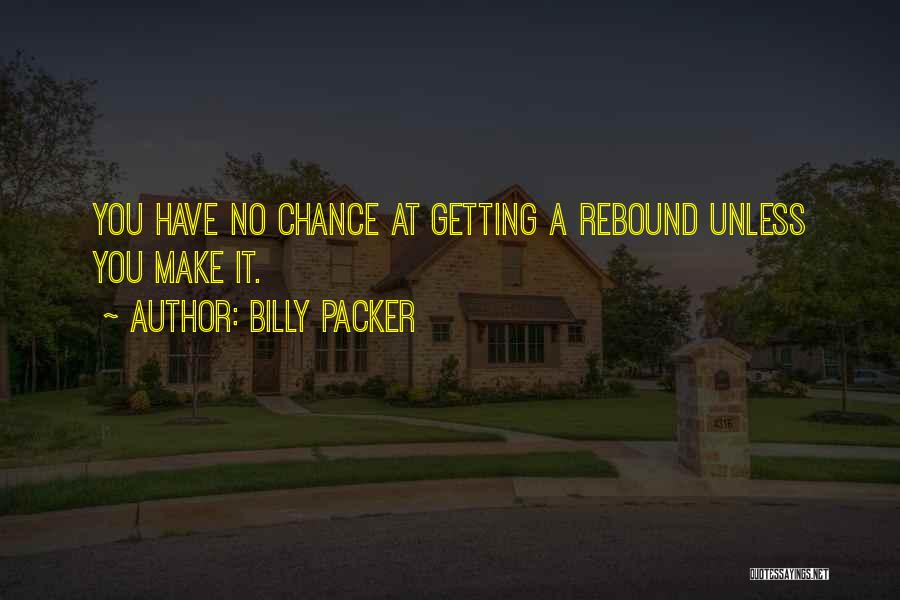 Billy Packer Quotes: You Have No Chance At Getting A Rebound Unless You Make It.