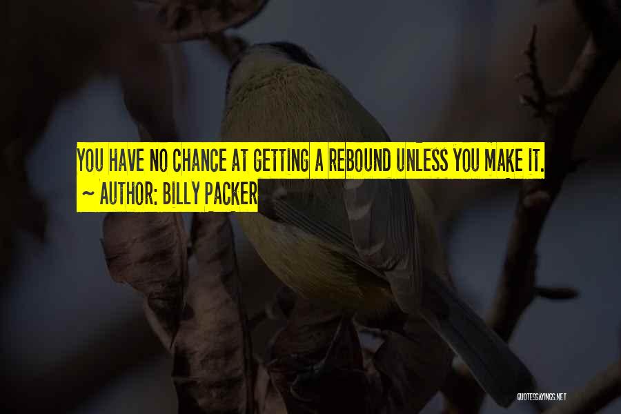 Billy Packer Quotes: You Have No Chance At Getting A Rebound Unless You Make It.