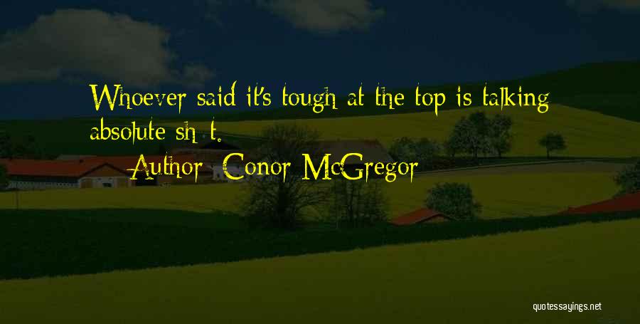 Conor McGregor Quotes: Whoever Said It's Tough At The Top Is Talking Absolute Sh*t.