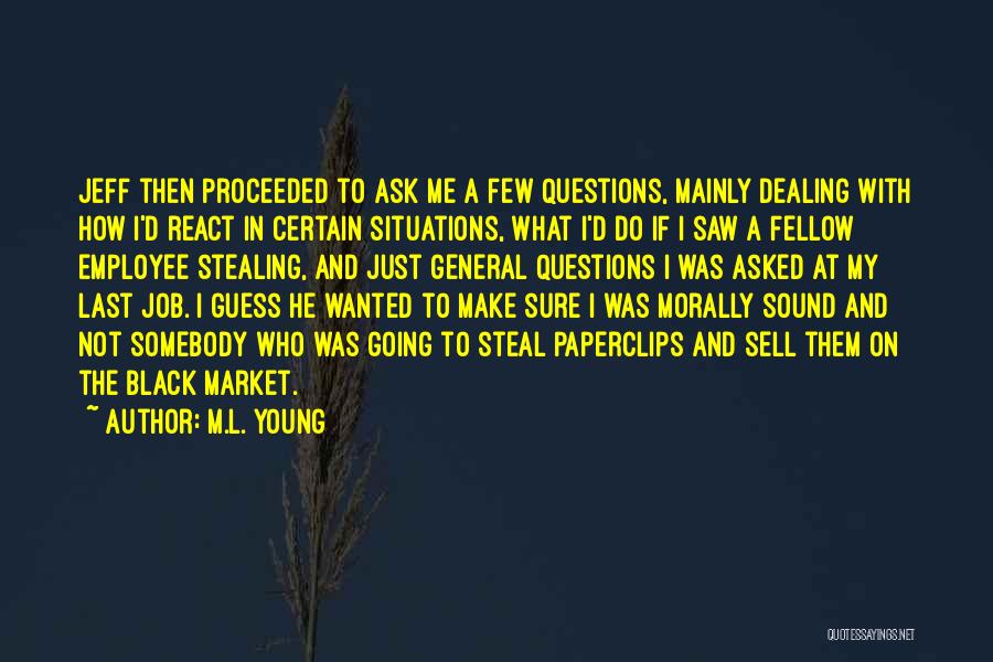 M.L. Young Quotes: Jeff Then Proceeded To Ask Me A Few Questions, Mainly Dealing With How I'd React In Certain Situations, What I'd