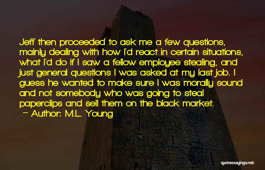 M.L. Young Quotes: Jeff Then Proceeded To Ask Me A Few Questions, Mainly Dealing With How I'd React In Certain Situations, What I'd