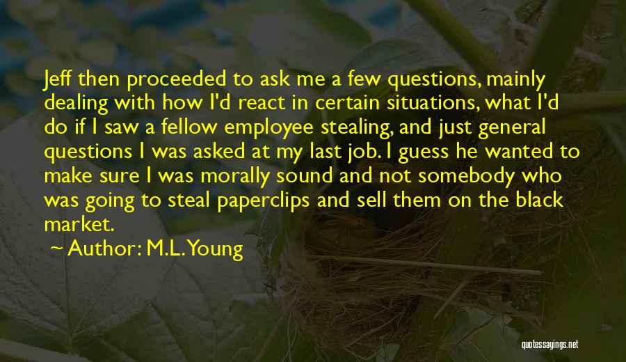 M.L. Young Quotes: Jeff Then Proceeded To Ask Me A Few Questions, Mainly Dealing With How I'd React In Certain Situations, What I'd