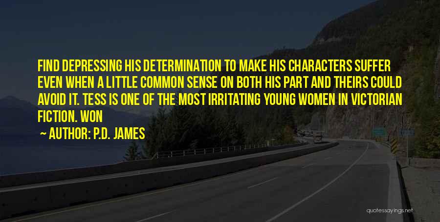 P.D. James Quotes: Find Depressing His Determination To Make His Characters Suffer Even When A Little Common Sense On Both His Part And