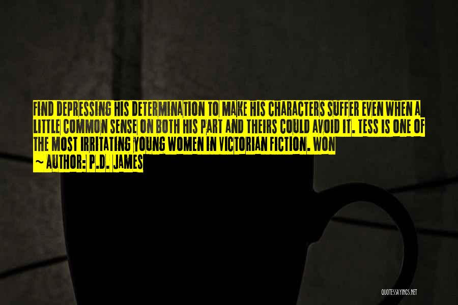 P.D. James Quotes: Find Depressing His Determination To Make His Characters Suffer Even When A Little Common Sense On Both His Part And