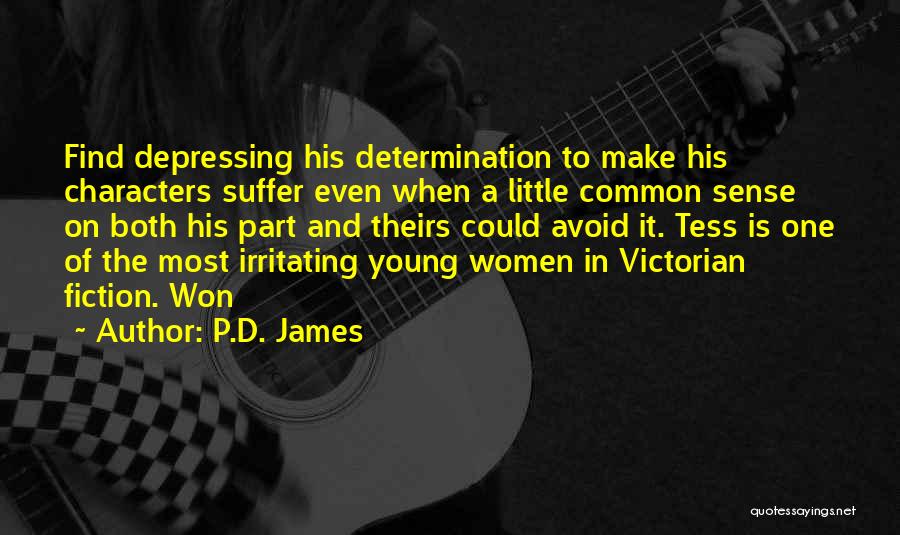 P.D. James Quotes: Find Depressing His Determination To Make His Characters Suffer Even When A Little Common Sense On Both His Part And