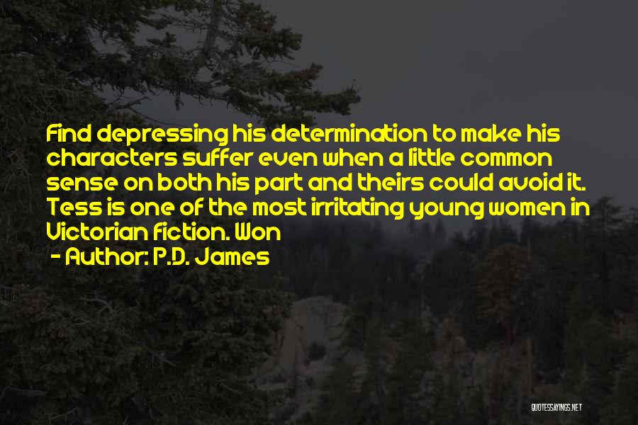 P.D. James Quotes: Find Depressing His Determination To Make His Characters Suffer Even When A Little Common Sense On Both His Part And