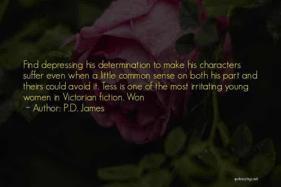 P.D. James Quotes: Find Depressing His Determination To Make His Characters Suffer Even When A Little Common Sense On Both His Part And