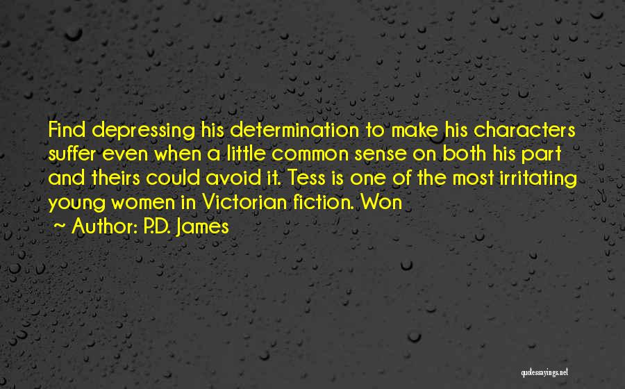 P.D. James Quotes: Find Depressing His Determination To Make His Characters Suffer Even When A Little Common Sense On Both His Part And