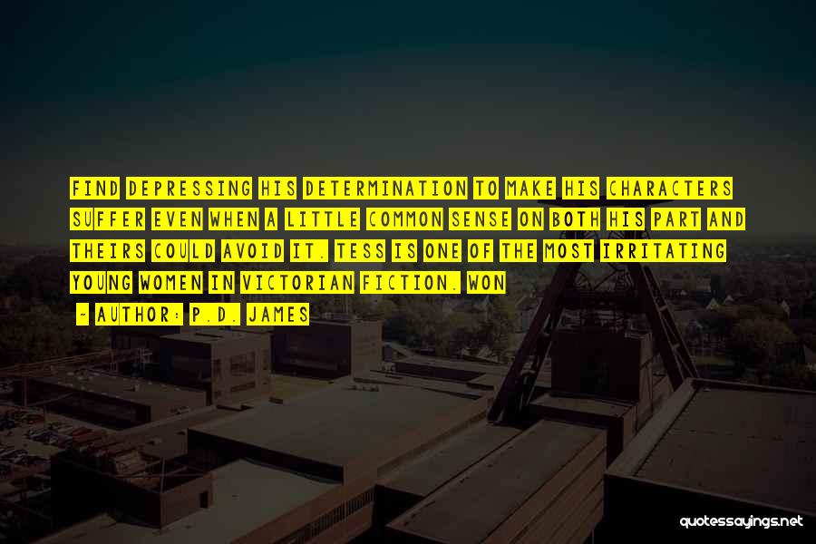 P.D. James Quotes: Find Depressing His Determination To Make His Characters Suffer Even When A Little Common Sense On Both His Part And