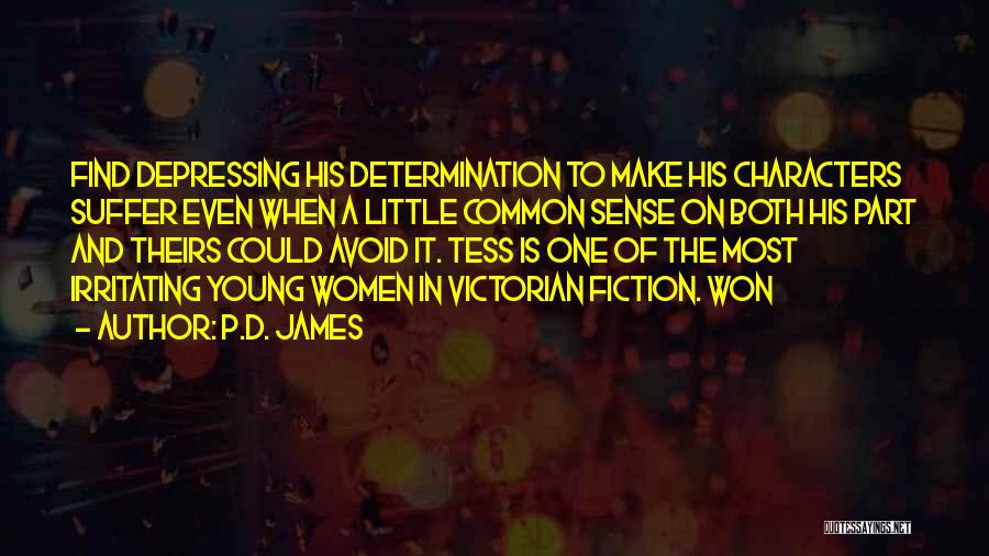 P.D. James Quotes: Find Depressing His Determination To Make His Characters Suffer Even When A Little Common Sense On Both His Part And