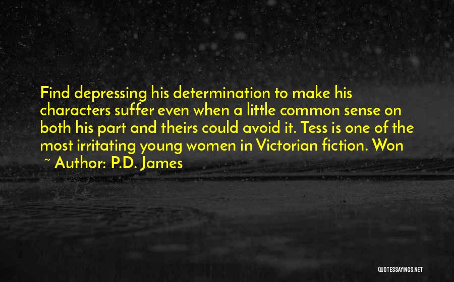 P.D. James Quotes: Find Depressing His Determination To Make His Characters Suffer Even When A Little Common Sense On Both His Part And