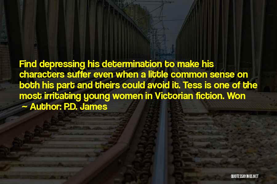 P.D. James Quotes: Find Depressing His Determination To Make His Characters Suffer Even When A Little Common Sense On Both His Part And