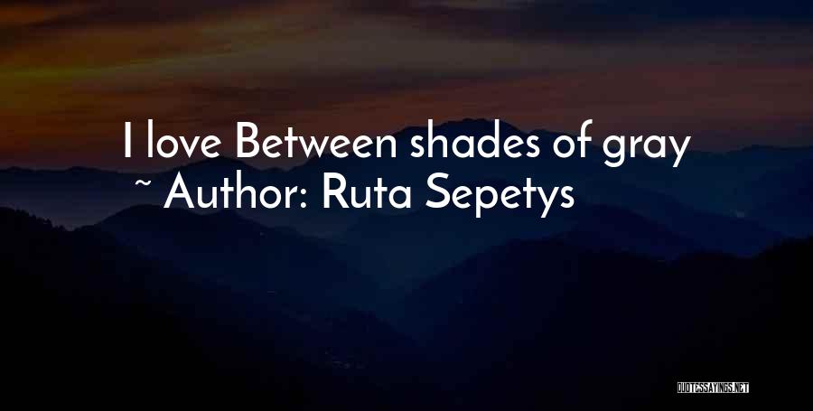 Ruta Sepetys Quotes: I Love Between Shades Of Gray