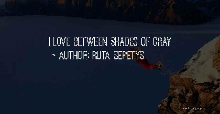 Ruta Sepetys Quotes: I Love Between Shades Of Gray