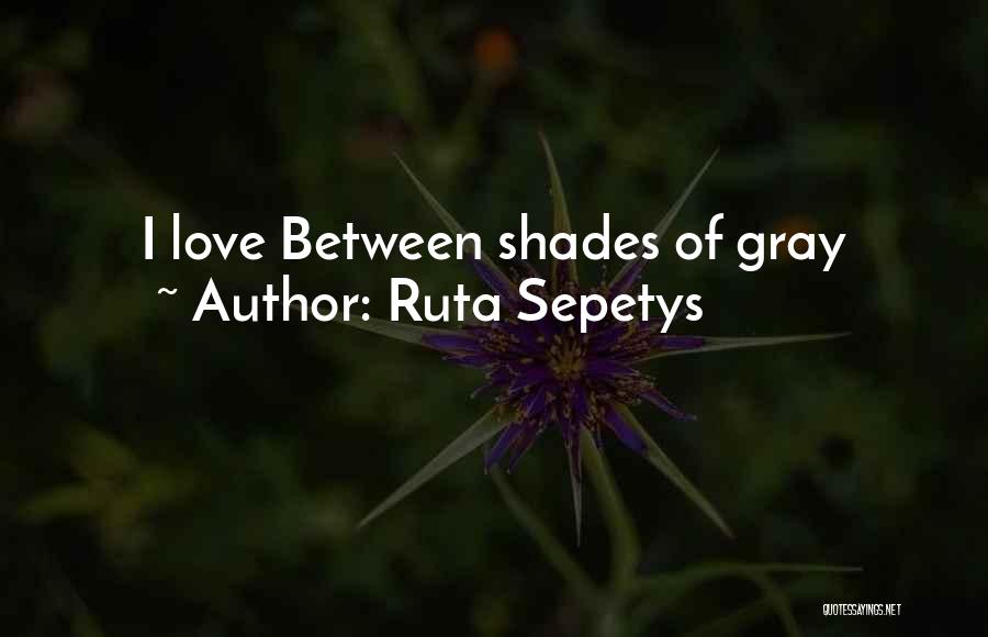 Ruta Sepetys Quotes: I Love Between Shades Of Gray
