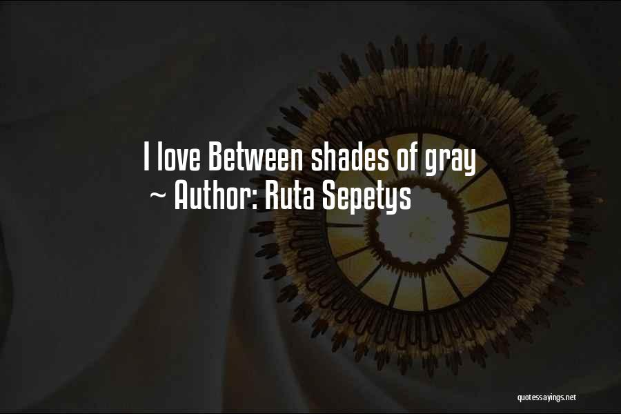 Ruta Sepetys Quotes: I Love Between Shades Of Gray